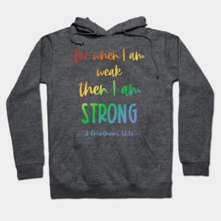 Christian Bible Verse: When I am weak, then I am strong (rainbow text) Hoodie